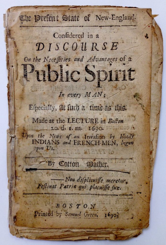 Mather, Cotton. The Present State of New-England: Considered in a Discourse on the Necessities and Advantages of a Public Spirit in every Man; Especially, at such a time as this. Boston: Samuel Green, 1690.